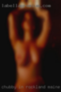 chubby in Rockland Maine sex clubs chubby in Rockland Maine sex clubs